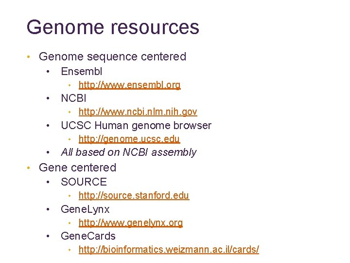 Genome resources • Genome sequence centered • Ensembl • http: //www. ensembl. org •