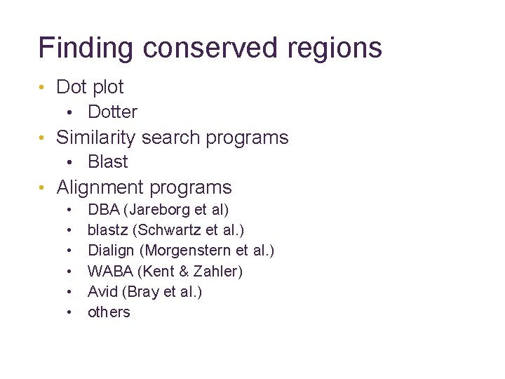 Finding conserved regions • Dot plot • Dotter • Similarity search programs • Blast