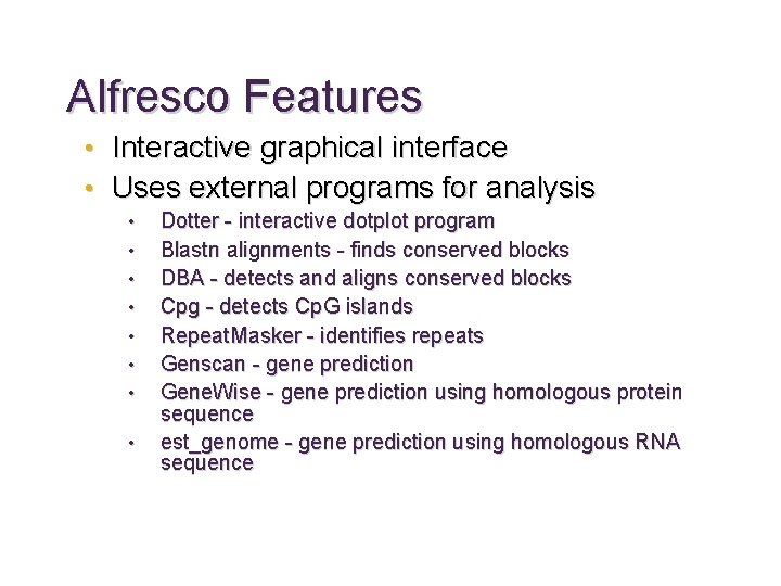 Alfresco Features • Interactive graphical interface • Uses external programs for analysis • •