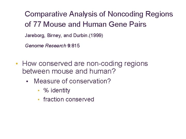 Comparative Analysis of Noncoding Regions of 77 Mouse and Human Gene Pairs Jareborg, Birney,