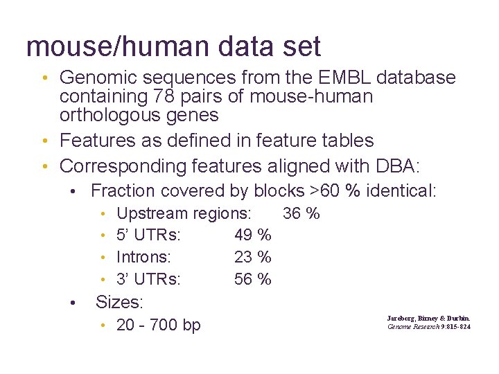 mouse/human data set • Genomic sequences from the EMBL database containing 78 pairs of