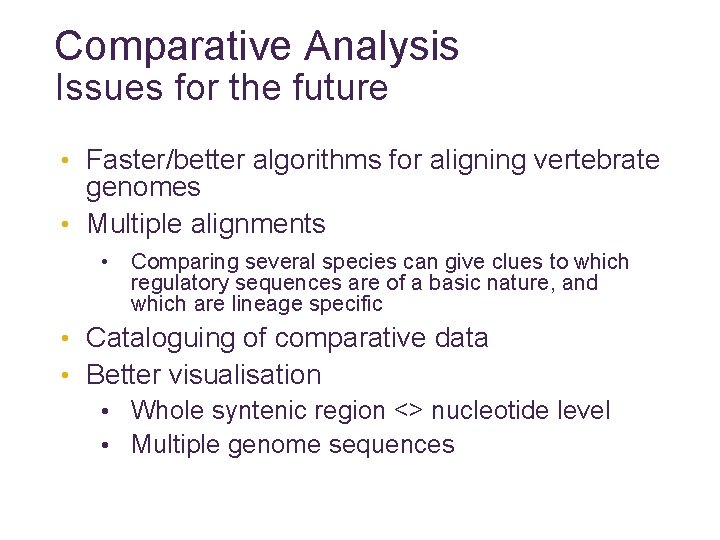 Comparative Analysis Issues for the future • Faster/better algorithms for aligning vertebrate genomes •