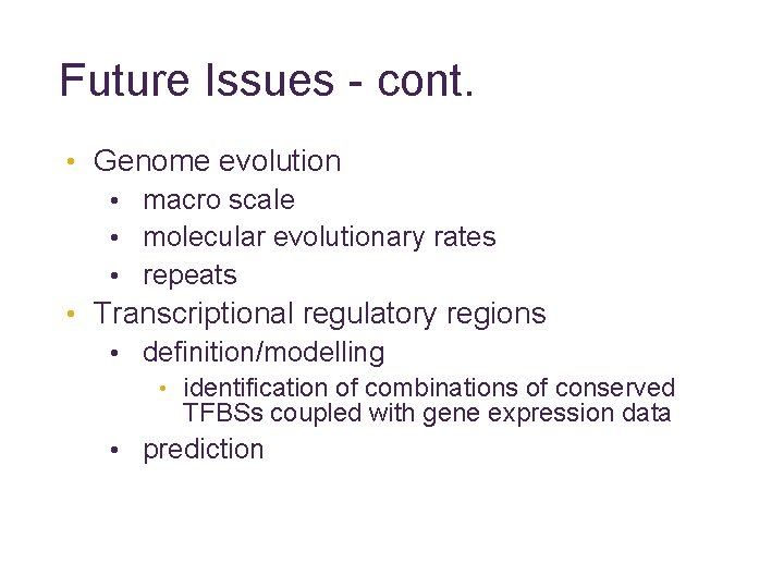 Future Issues - cont. • Genome evolution • macro scale • molecular evolutionary rates