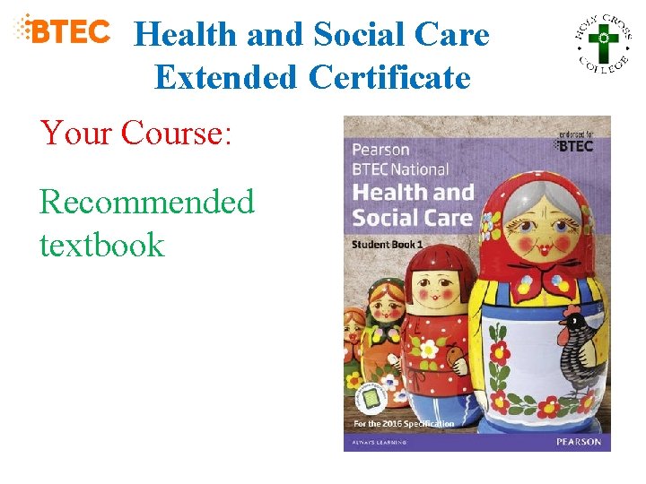 Health and Social Care Extended Certificate Your Course: Recommended textbook 