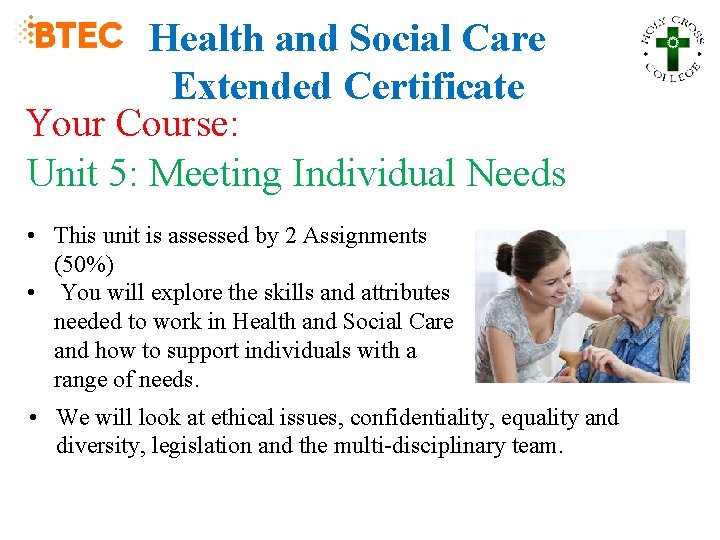 Health and Social Care Extended Certificate Your Course: Unit 5: Meeting Individual Needs •