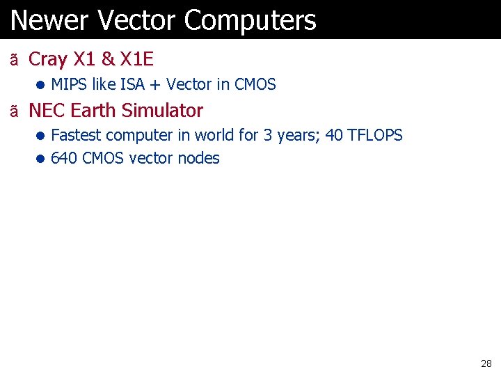 Newer Vector Computers ã Cray X 1 & X 1 E l MIPS like