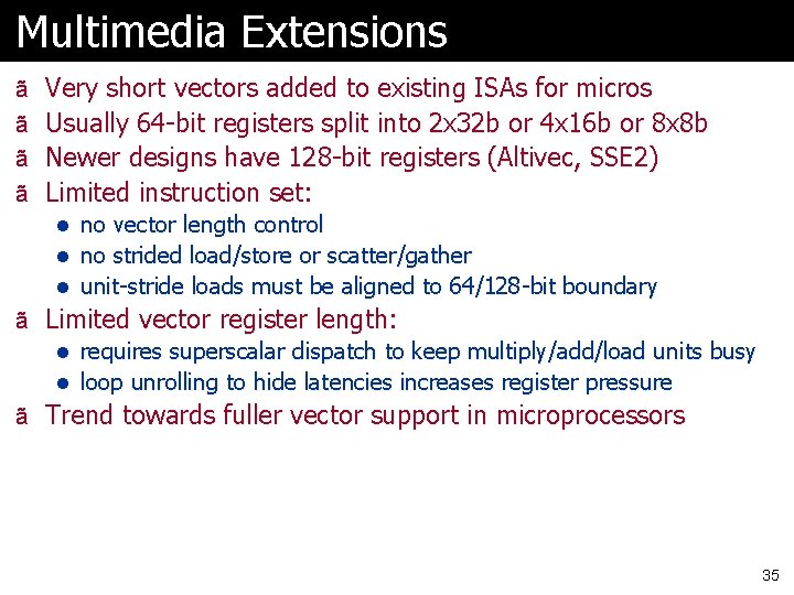 Multimedia Extensions ã Very short vectors added to existing ISAs for micros ã Usually