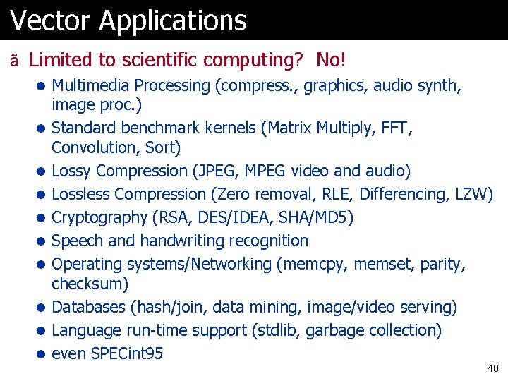 Vector Applications ã Limited to scientific computing? No! l Multimedia Processing (compress. , graphics,
