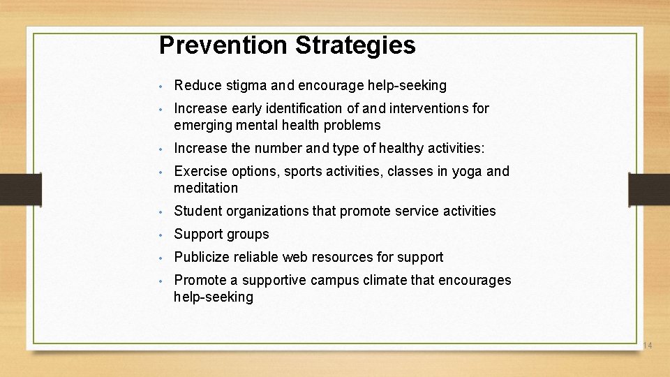 Prevention Strategies • Reduce stigma and encourage help-seeking • Increase early identification of and