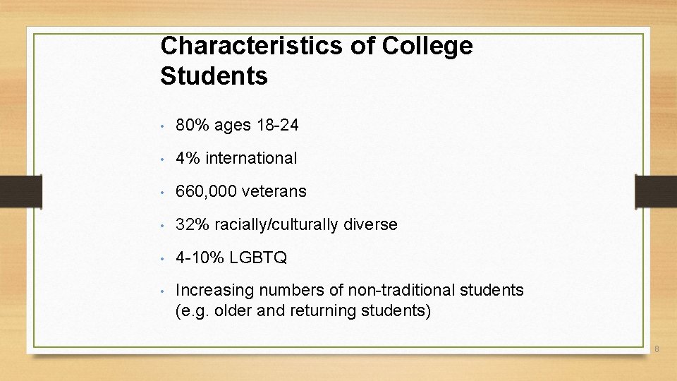 Characteristics of College Students • 80% ages 18 -24 • 4% international • 660,