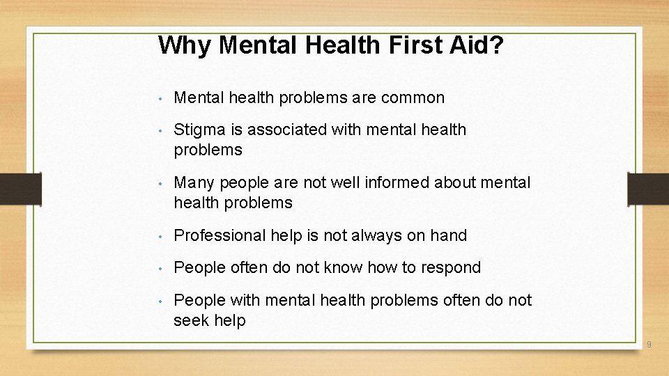 Why Mental Health First Aid? • Mental health problems are common • Stigma is