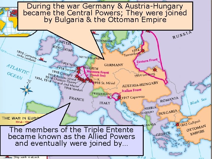 During the war Germany & Austria-Hungary became the Central Powers; They were joined by