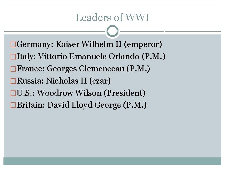 Leaders of WWI �Germany: Kaiser Wilhelm II (emperor) �Italy: Vittorio Emanuele Orlando (P. M.