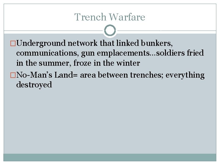 Trench Warfare �Underground network that linked bunkers, communications, gun emplacements…soldiers fried in the summer,