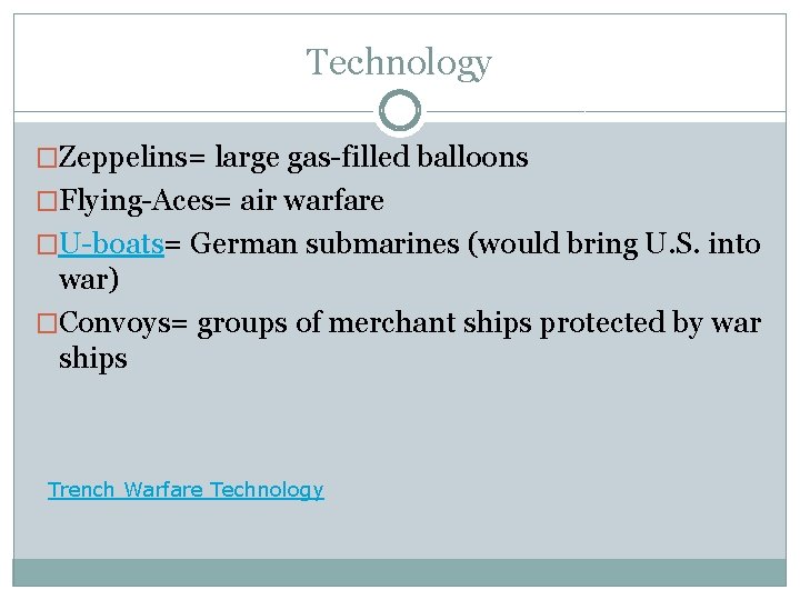 Technology �Zeppelins= large gas-filled balloons �Flying-Aces= air warfare �U-boats= German submarines (would bring U.