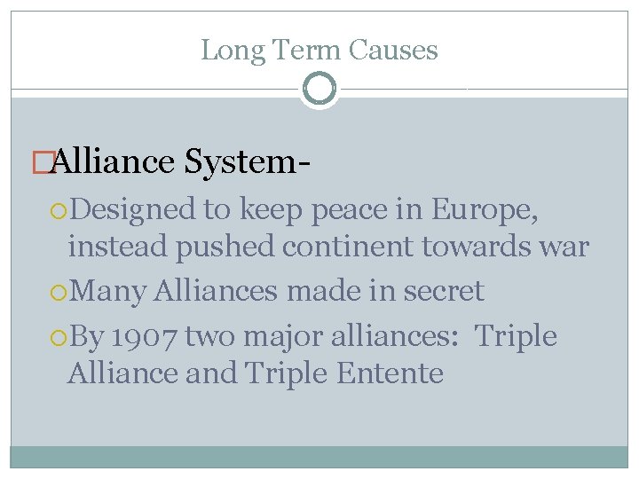 Long Term Causes �Alliance System Designed to keep peace in Europe, instead pushed continent