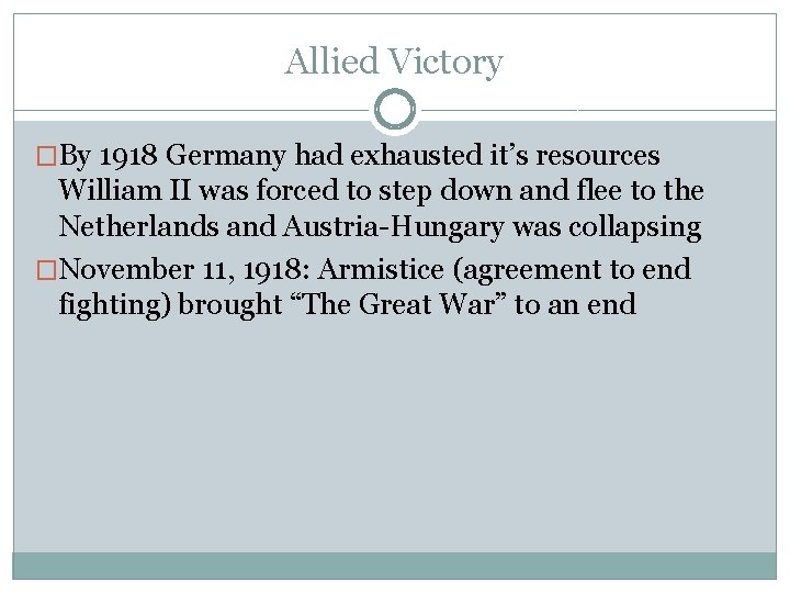 Allied Victory �By 1918 Germany had exhausted it’s resources William II was forced to