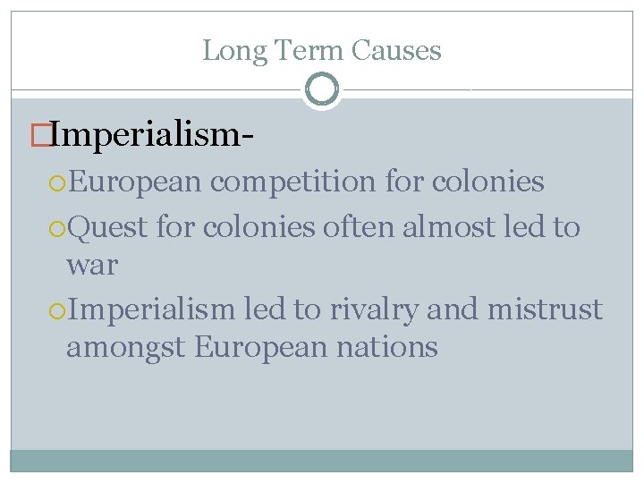 Long Term Causes �Imperialism European competition for colonies Quest for colonies often almost led