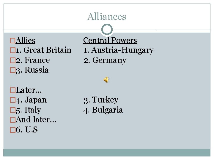 Alliances �Allies Central Powers � 1. Great Britain 1. Austria-Hungary � 2. France 2.