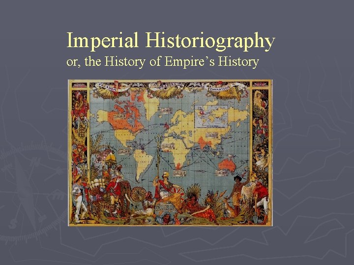 Imperial Historiography or, the History of Empire’s History 