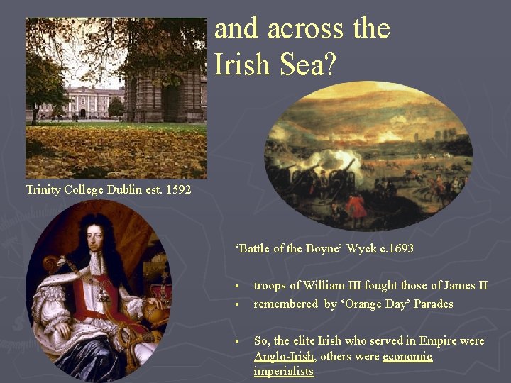 and across the Irish Sea? Trinity College Dublin est. 1592 ‘Battle of the Boyne’