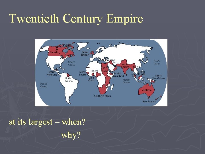 Twentieth Century Empire at its largest – when? why? 