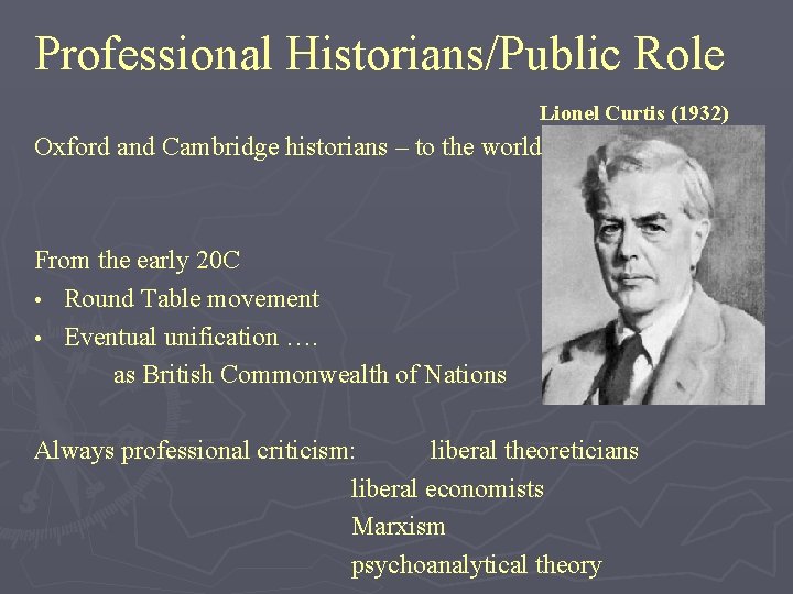 Professional Historians/Public Role Lionel Curtis (1932) Oxford and Cambridge historians – to the world