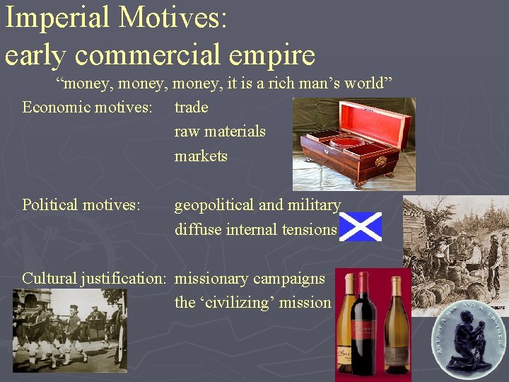 Imperial Motives: early commercial empire “money, it is a rich man’s world” Economic motives: