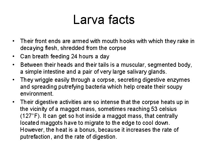 Larva facts • Their front ends are armed with mouth hooks with which they