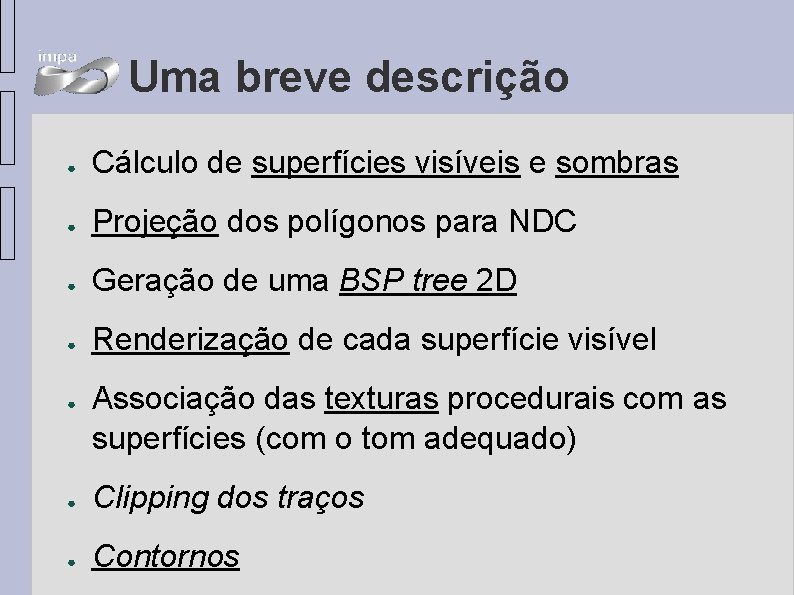 Uma breve descrição ● Cálculo de superfícies visíveis e sombras ● Projeção dos polígonos