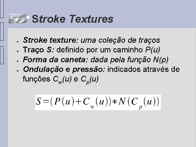 Stroke Textures ● ● Stroke texture: uma coleção de traços Traço S: definido por