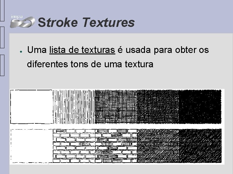 Stroke Textures ● Uma lista de texturas é usada para obter os diferentes tons