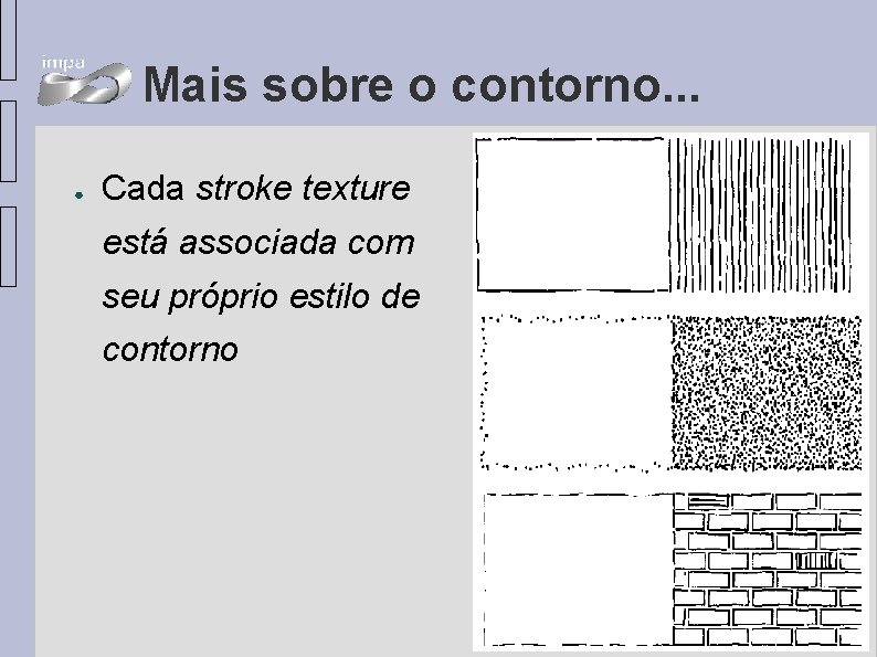 Mais sobre o contorno. . . ● Cada stroke texture está associada com seu