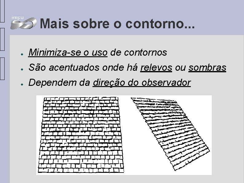 Mais sobre o contorno. . . ● Minimiza-se o uso de contornos ● São