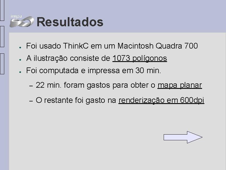 Resultados ● Foi usado Think. C em um Macintosh Quadra 700 ● A ilustração