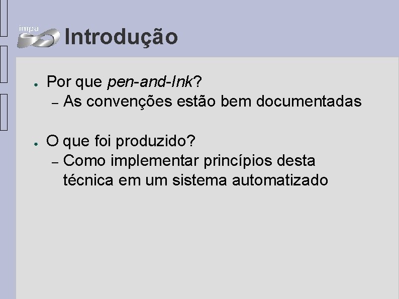 Introdução ● ● Por que pen-and-Ink? – As convenções estão bem documentadas O que