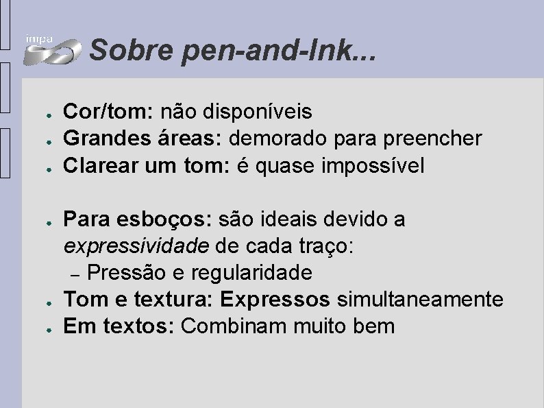 Sobre pen-and-Ink. . . ● ● ● Cor/tom: não disponíveis Grandes áreas: demorado para