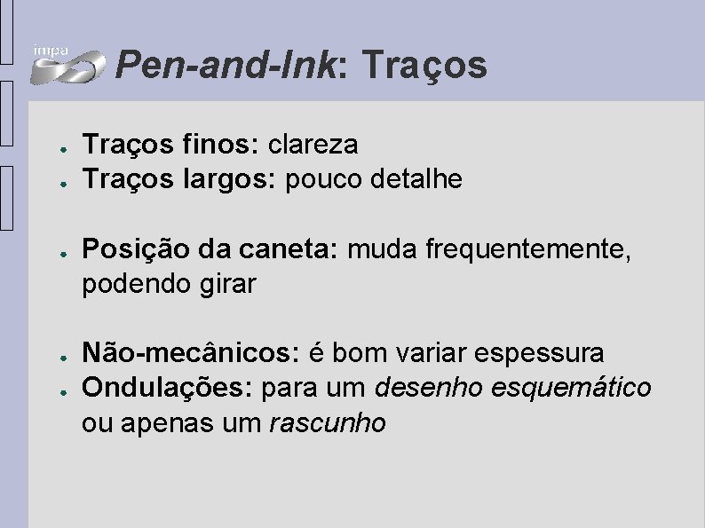 Pen-and-Ink: Traços ● ● ● Traços finos: clareza Traços largos: pouco detalhe Posição da