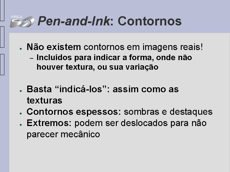 Pen-and-Ink: Contornos ● Não existem contornos em imagens reais! – ● ● ● Incluídos