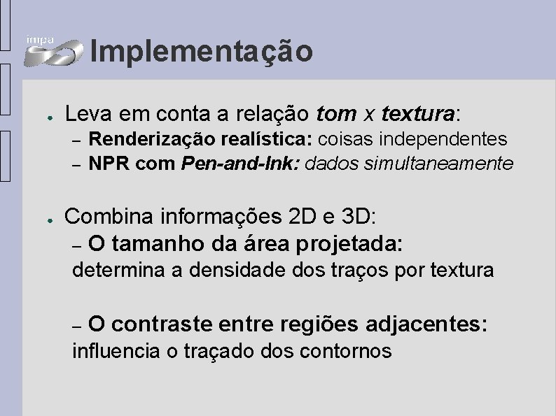 Implementação ● Leva em conta a relação tom x textura: – – ● Renderização