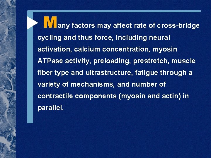  Many factors may affect rate of cross-bridge cycling and thus force, including neural