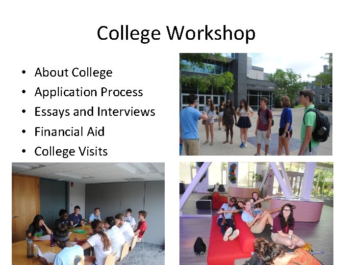 College Workshop • • • About College Application Process Essays and Interviews Financial Aid