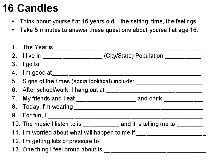 16 Candles • Think about yourself at 16 years old – the setting, time,