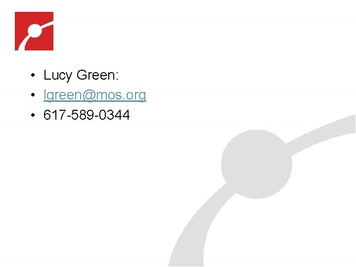  • Lucy Green: • lgreen@mos. org • 617 -589 -0344 3. 08 