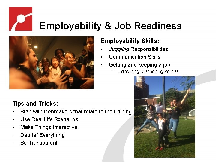 Employability & Job Readiness Employability Skills: • • • Juggling Responsibilities Communication Skills Getting