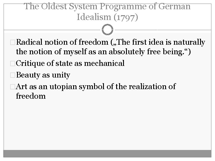 The Oldest System Programme of German Idealism (1797) �Radical notion of freedom („The first