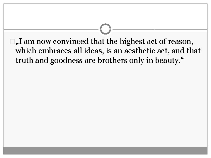 �„I am now convinced that the highest act of reason, which embraces all ideas,