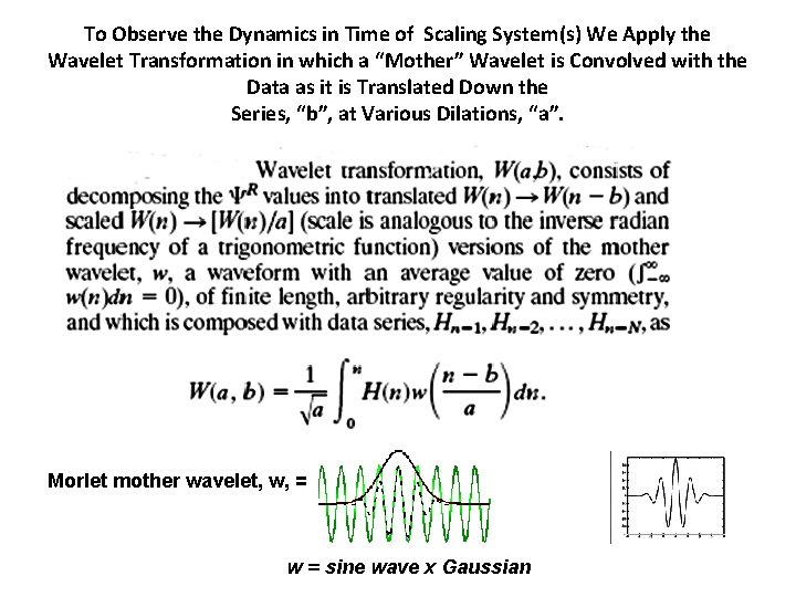 To Observe the Dynamics in Time of Scaling System(s) We Apply the Wavelet Transformation