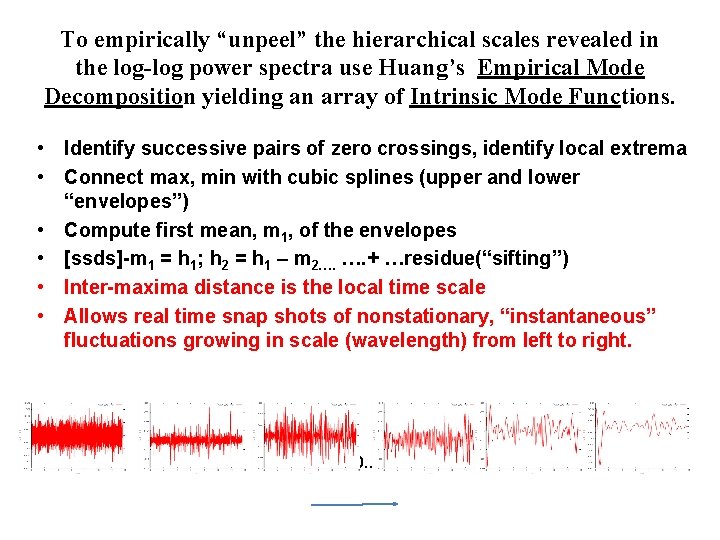 To empirically “unpeel” the hierarchical scales revealed in the log-log power spectra use Huang’s