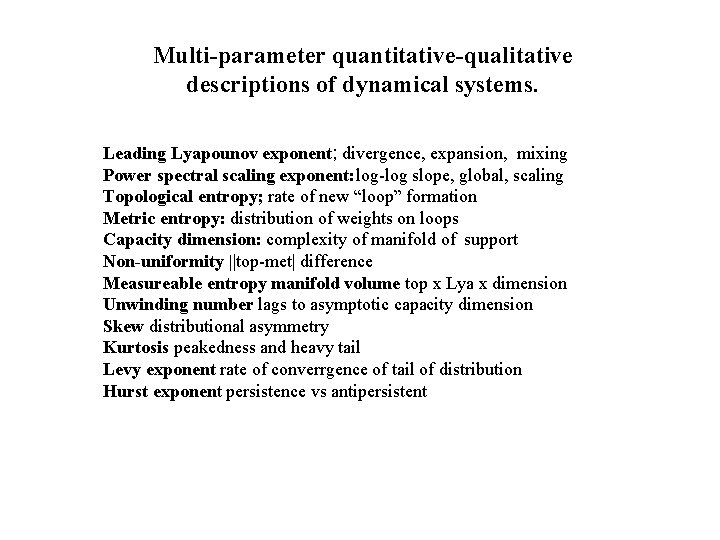 Multi-parameter quantitative-qualitative descriptions of dynamical systems. Leading Lyapounov exponent; divergence, expansion, mixing Power spectral